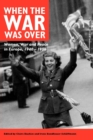 Image for When the war was over  : women, war and peace in Europe, 1940-1956