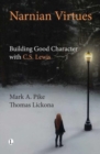 Image for Narnian virtues  : building good character through the stories and wisdom of C.S. Lewis