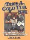 Image for Take a Cold Tub, Sir! : The Story of the &#39;Boy&#39;s Own Paper&#39;