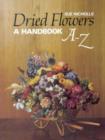 Image for Dried Flowers : A Handbook A-Z