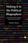 Image for Making It in the Political Blogosphere: The World&#39;s Top Political Bloggers Share the Secrets to Success