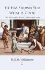 Image for He Has Shown You What is Good: Old Testament Justice Then and Now