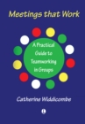 Image for Meetings that work: a practical guide to teamworking in groups
