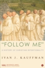 Image for &quot;Follow me&quot;: a history of Christian intentionality