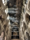 Image for Angel Roofs of East Anglia: Unseen Masterpieces of the Middle Ages