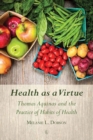 Image for Health as a virtue: Thomas Aquinas and the practice of habits of health