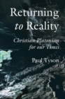 Image for Returning to reality: Christian platonism for our time