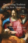 Image for The healing tradition of the New Testament