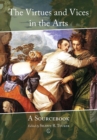 Image for The virtues and vices in the arts: a sourcebook