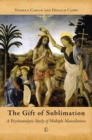 Image for The gift of sublimation: a psychoanalytic study of multiple masculinities