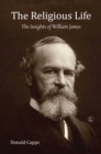Image for The religious life: the insights of William James