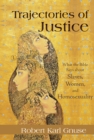 Image for Trajectories of justice: what the Bible says about slaves, women, and homosexuality
