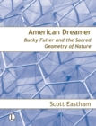 Image for American dreamer: Bucky Fuller &amp; the sacred geometry of nature