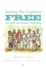 Image for Setting the captives free: the Bible and human trafficking
