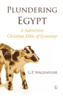 Image for Plundering Egypt: a subversive Christian ethic of economy