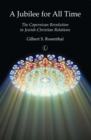 Image for A jubilee for all time: the Copernican revolution in Jewish-Christian relations