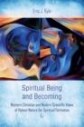Image for Spiritual being &amp; becoming: western Christian and modern scientific views of human nature for spiritual formation