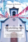 Image for Transforming Faith Communities: A Comparative Study of Radical Christianity in Sixteenth-Century Anabaptism and Late Twentieth-Century Latin America