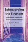 Image for Safeguarding the Stranger: An Abrahamic Theology and Ethic of Protective Hospitality