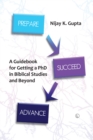 Image for Prepare, Succeed, Advance: A Guidebook for Getting a PhD in Biblical Studies and Beyond