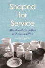 Image for Shaped for service: ministerial formation and virtue ethics