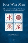 Image for Four Wise Men: The Lives and Teachings of Confucius, the Buddha, Jesus, and Muhammad