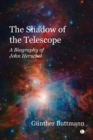 Image for The Shadow of the Telescope: A Biography of John Herschel