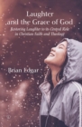 Image for Laughter and the Grace of God PDF: Restoring Laughter to Its Central Role in Christian Faith and Theology