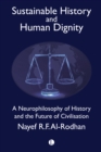 Image for Sustainable History and the Dignity of Man: A Neurophilosophy of History and the Future of Civilisation