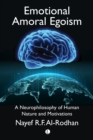 Image for Emotional Amoral Egoism: A Neurophilosophical Theory of Human Nature and Its Universal Security Implications