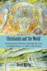 Image for Christianity and &#39;The World&#39;: Secularization Narratives Through the Lens of English Poetry A.D. 800 to the Present