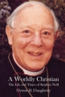 Image for A Worldly Christian: The Life and Times of Stephen Neill