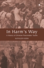 Image for In Harm&#39;s Way : A History of Christian Peacemaker Teams