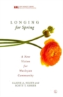 Image for Longing for Spring : A New Vision for Wesleyan Community