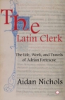 Image for The Latin Clerk : The Life, Work and Travels of Adrian Fortescue