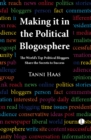 Image for Making It in the Political Blogosphere : The World&#39;s Top Political Bloggers Share the Secrets to Success