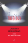 Image for Theatrical theology  : explorations in performing the faith