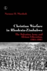 Image for Christian warfare in Rhodesia-Zimbabwe  : the Salvation Army and African liberation, 1891-1991