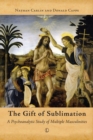 Image for The gift of sublimation  : a psychoanalytic study of multiple masculinities