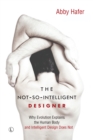 Image for The not-so-intelligent designer  : why evolution explains the human body and intelligent design does not