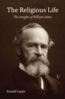 Image for The religious life  : the insights of William James