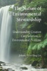 Image for The nature of environmental stewardship  : understanding creation care solutions to environmental problems