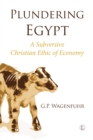 Image for Plundering Egypt  : a subversive Christian ethic of economy