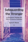 Image for Safeguarding the Stranger : An Abrahamic Theology and Ethic of Protective Hospitality