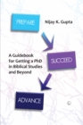 Image for Prepare, Succeed, Advance : A Guidebook for Getting a PhD in Biblical Studies and Beyond