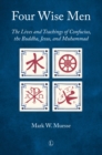 Image for Four Wise Men : The Lives and Teachings of Confucius, the Buddha, Jesus, and Muhammad