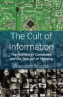 Image for The cult of information  : the folklore of computers and the true art of thinking