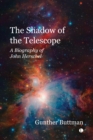 Image for The shadow of the telescope  : a biography of John Herschel
