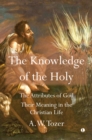 Image for Knowledge of the holy  : the attributes of god, their meaning in the christian life