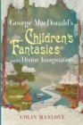 Image for George MacDonald&#39;s Children&#39;s Fantasies and the Divine Imagination PB